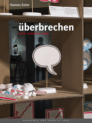 Cover der Publikation zu der Ausstellung überbrechen von Hannes Kater in der Akademie der Künste 2012